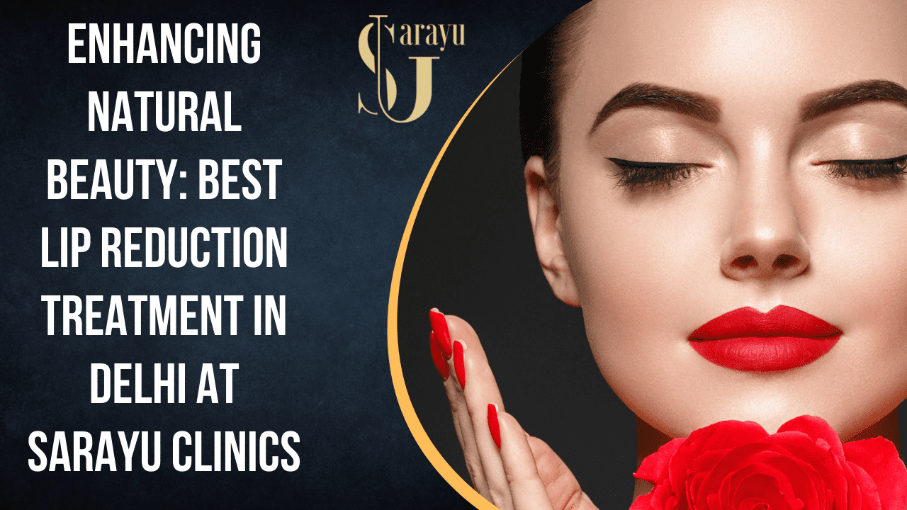 Best Lip Reduction Treatment in Delhi