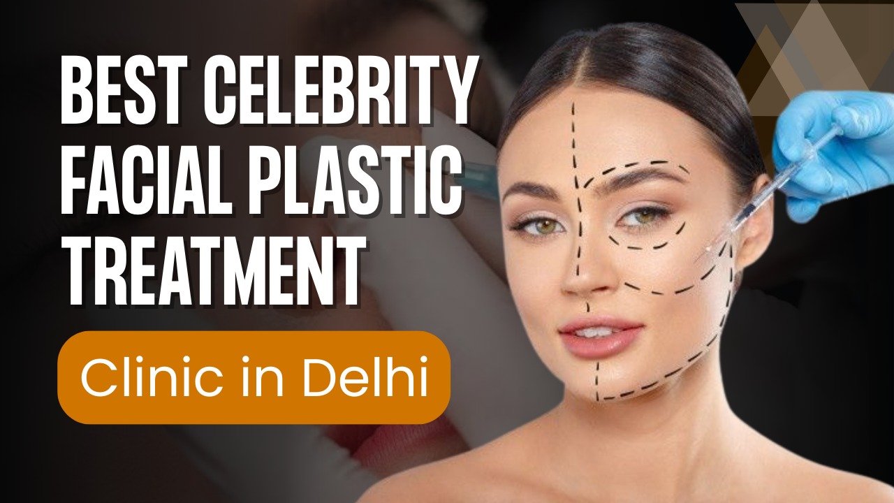 Read more about the article Best Celebrity Facial Plastic Treatment Clinic in Delhi
